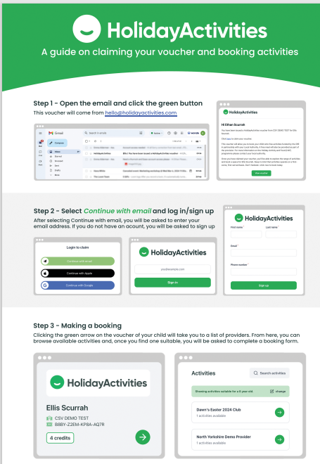 Holiday Activities. A guide on claiming your voucher and booking activities. Step 1. Open the email and click the green button. This voucher will come from hello@holidayactivities.com Step 2. Select Continue with email and login/sign. After selecting continue with email you will be asked to enter your email address. If you do not have an account you will be asked to sign up. Step 3 - Making a booking. Clicking the green arrow on the voucher of your child will take you to a list of providers. From here you can browse available activities and, once you find one suitable, you will be asked to complete a booking form.