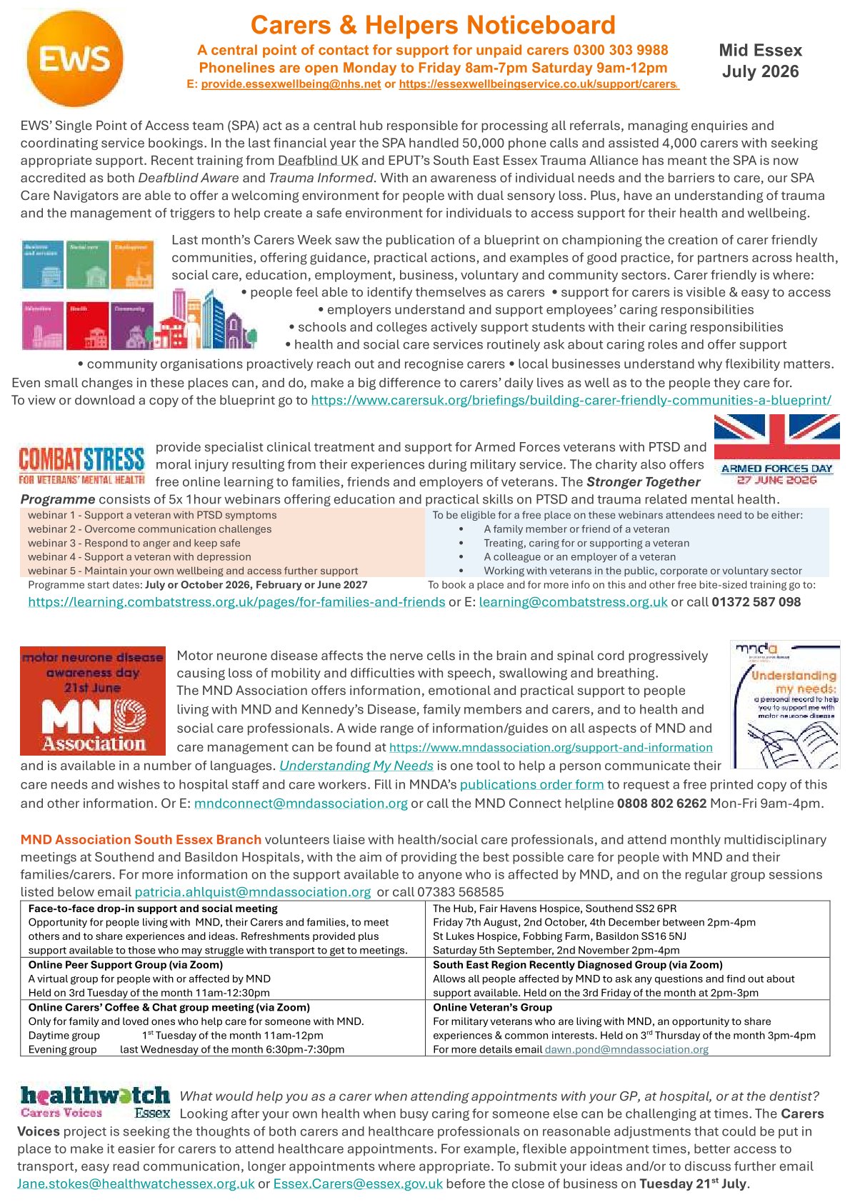 EWS Carers and Helpers Noticeboard. A central point of contact for unpaid carers 0300 303 9988 Phonelines are open Monday to Friday 8am - 7pm Saturday 9am - 12pm Email: provide.essexwellbeing@nhs.net or https://essexwellbeingservice.co.uk/support/carers